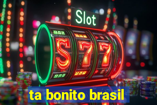 ta bonito brasil